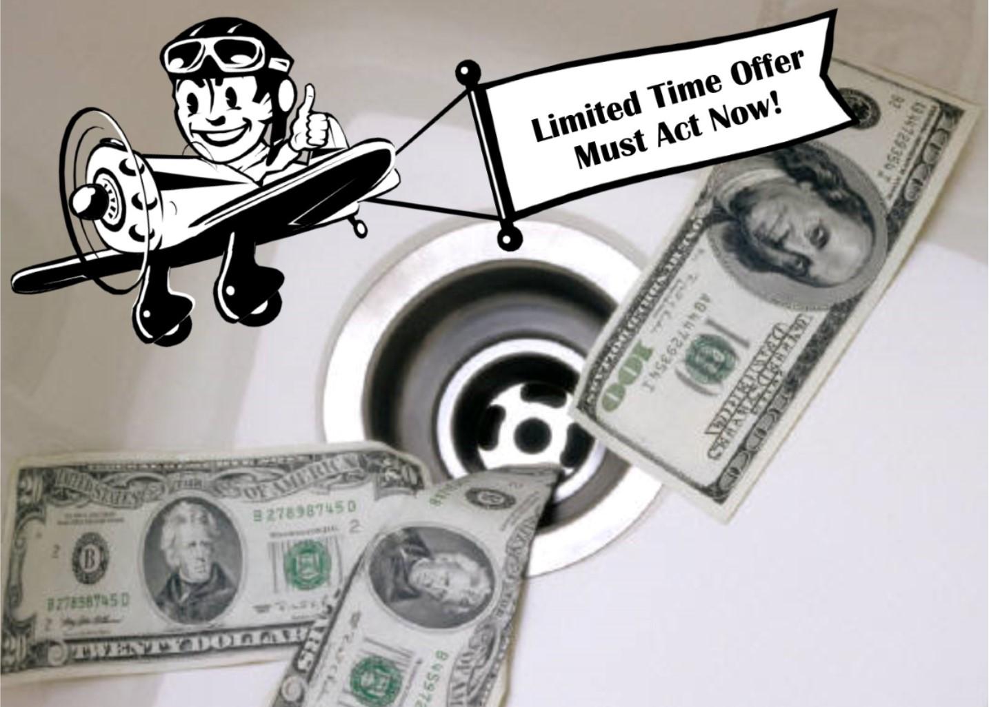 Money going down the drain.  Airplane flying over with sign "Limited Time Offer, Must Act Now!"