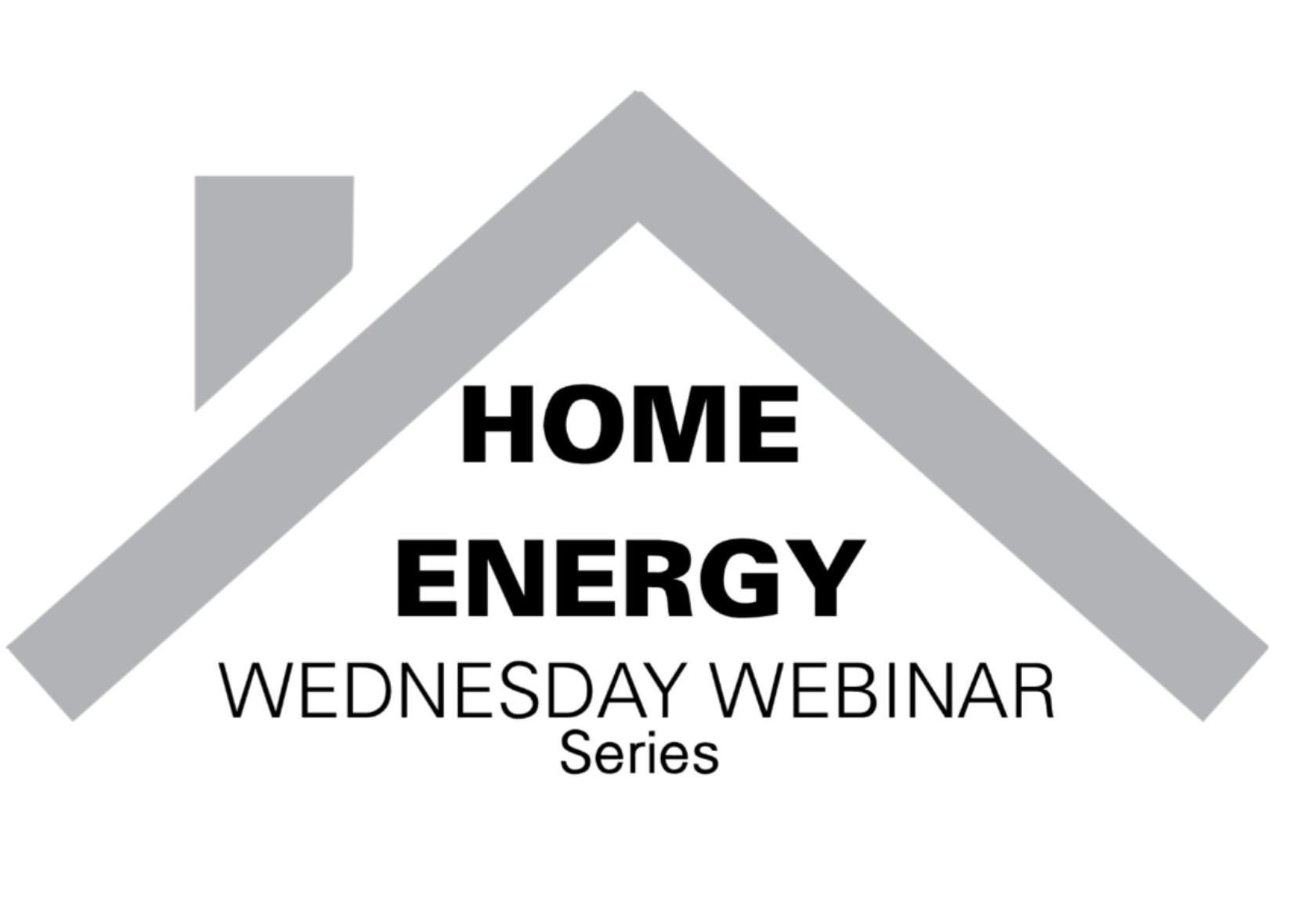 Roof with text Home Energy Wednesday Webinar Series