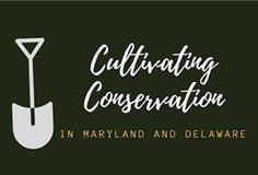 Text: Cultivating Conservation, In Maryland and Delaware and shovel silhouette 